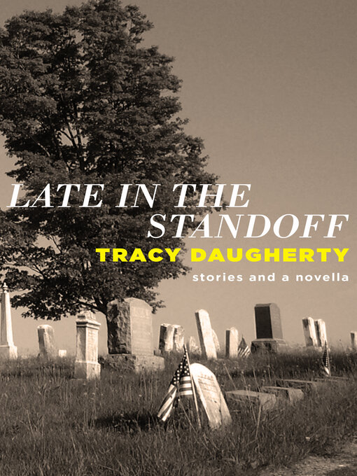 Title details for Late in the Standoff by Tracy Daugherty - Available